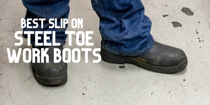 Best Slip on Steel Toe Work Boots