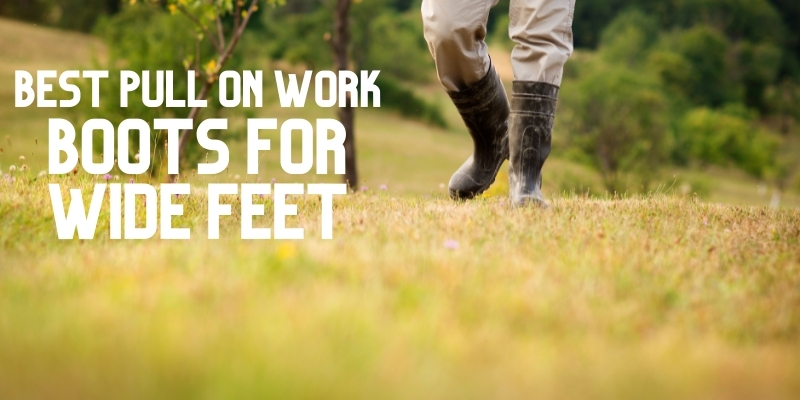 best pull on work boots for wide feet