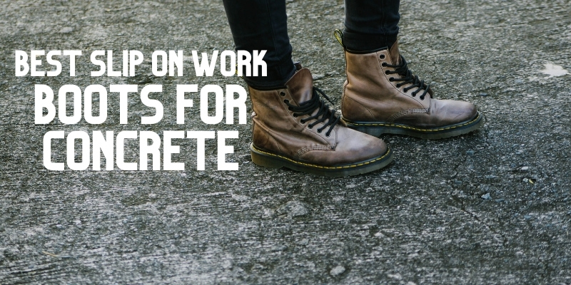 best slip on work boots for concrete