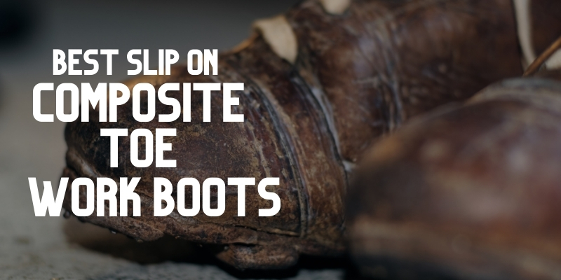 Best Slip on Composite Toe Work Boots