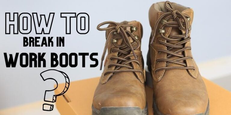 How To Break In Work Boots Fast - Best 11 Easy Tips & Methods