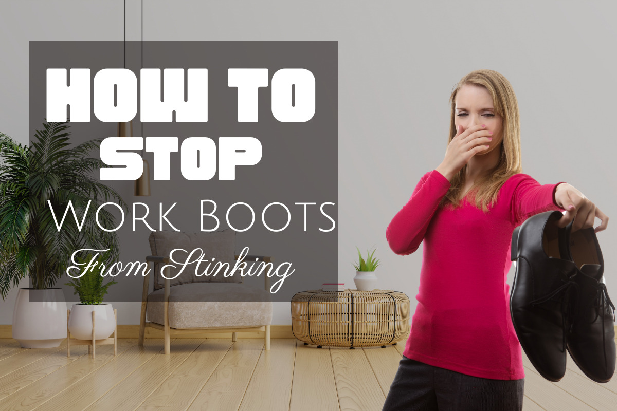 How to make Work Boots not stink