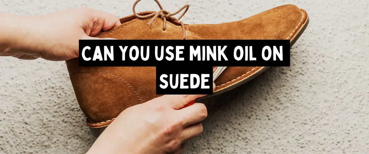 can mink oil be used on suede
